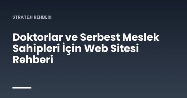 Doktorlar ve Serbest Meslek Sahipleri İçin Web Sitesi Rehberi